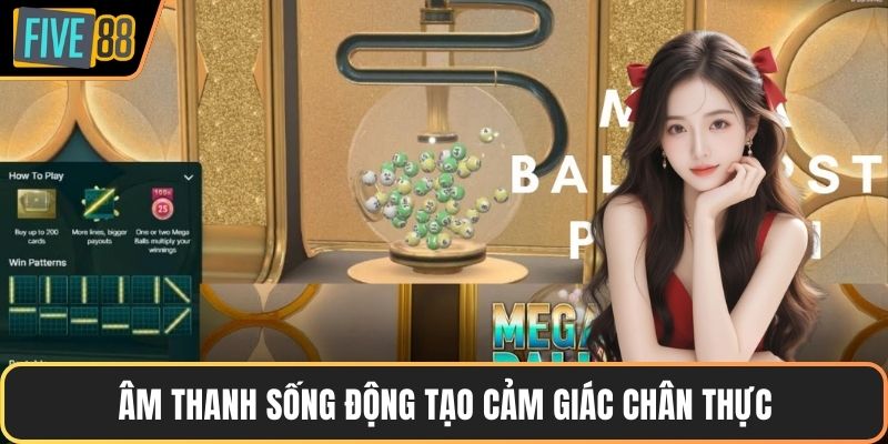 Âm thanh sống động tạo cảm giác chân thực
