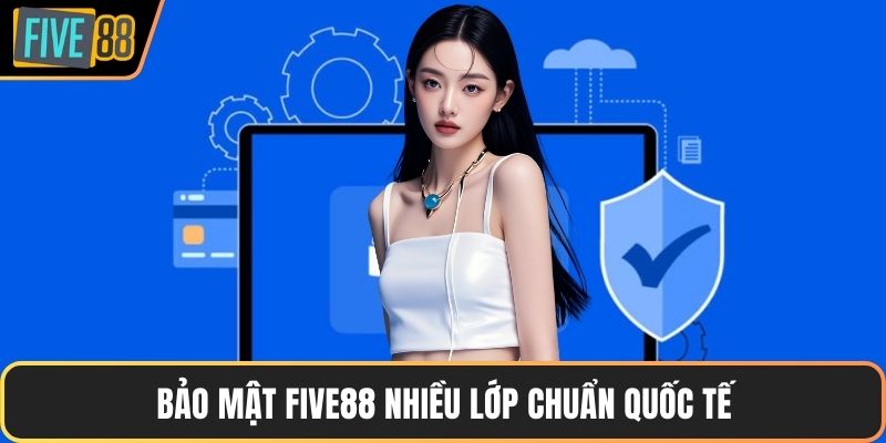 Bảo mật FIVE88 nhiều lớp chuẩn quốc tế