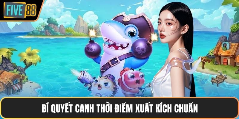 Bí quyết canh thời điểm xuất kích chuẩn