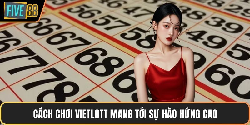 Cách chơi vietlott mang tới sự hào hứng cao
