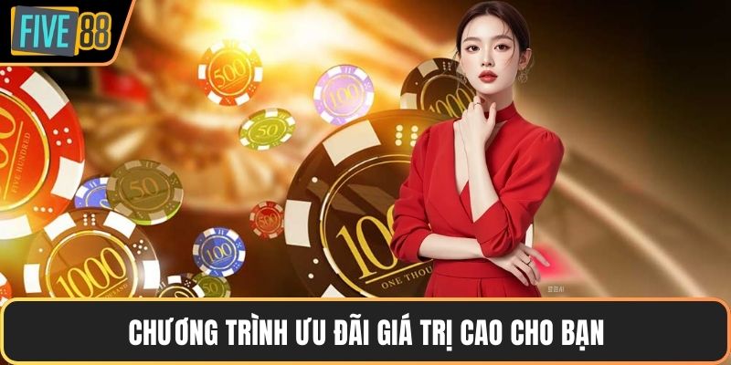 Chương trình ưu đãi giá trị cao cho bạn