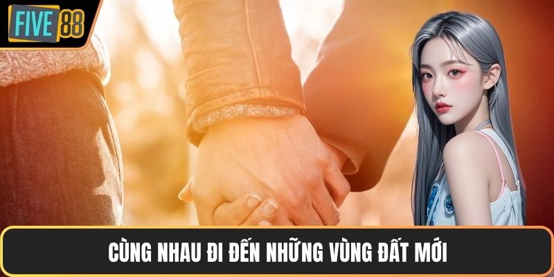 Cùng nhau đi đến những vùng đất mới