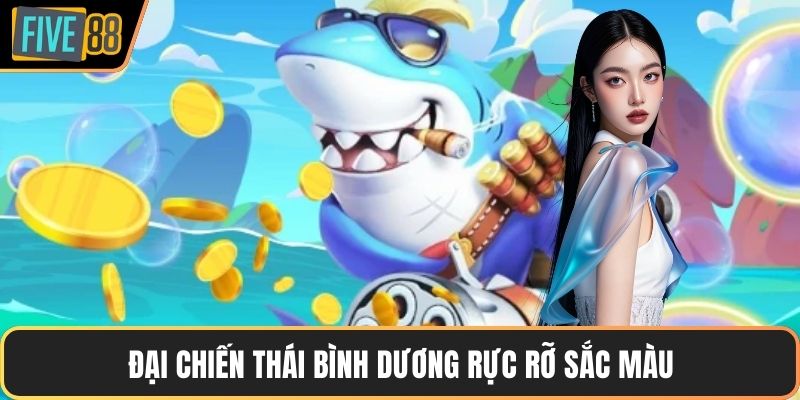 Đại chiến thái bình dương rực rỡ sắc màu
