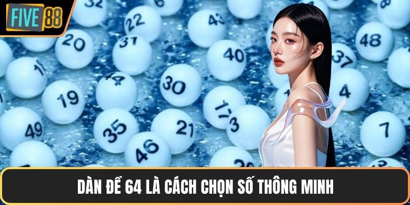 Dàn đề 64 là cách chọn số thông minh