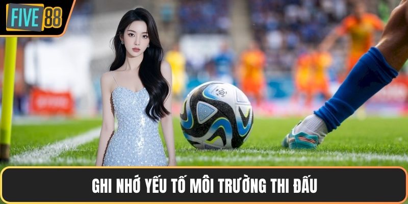Ghi nhớ yếu tố môi trường thi đấu