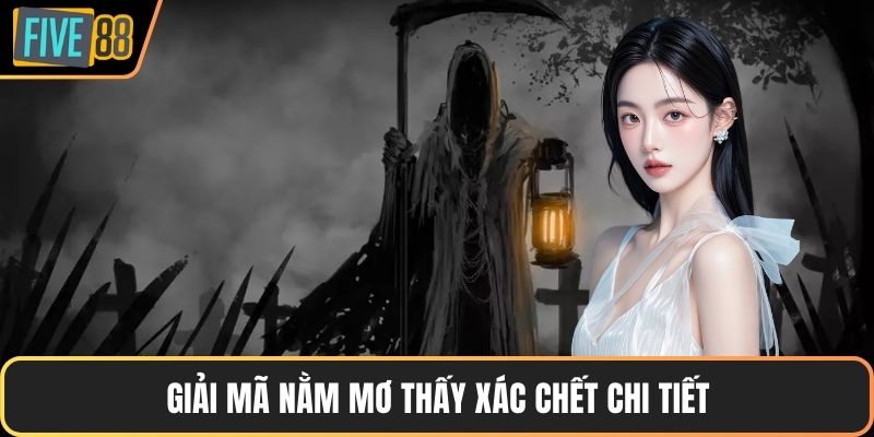 Giải mã nằm mơ thấy xác chết chi tiết