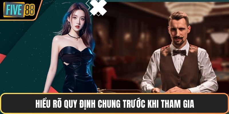 Hiểu rõ quy định chung trước khi tham gia
