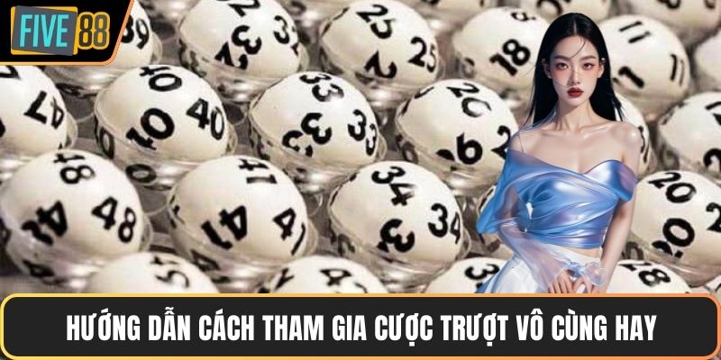 Hướng dẫn cách tham gia cược trượt vô cùng hay