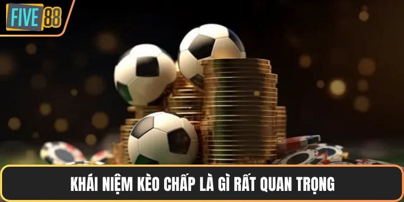 Khái niệm kèo chấp là gì rất quan trọng