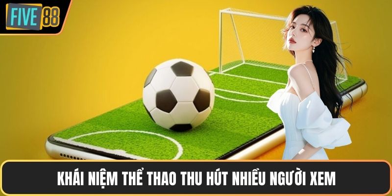 Khái niệm thể thao thu hút nhiều người xem