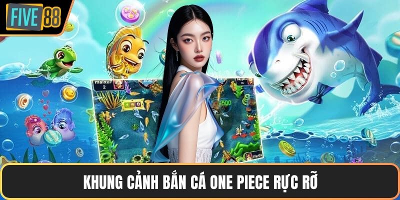 Khung cảnh bắn cá One Piece rực rỡ