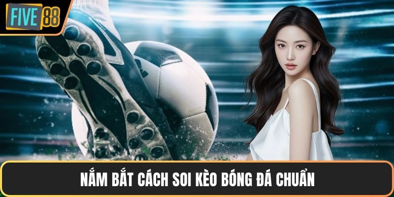 Nắm bắt cách soi kèo bóng đá chuẩn