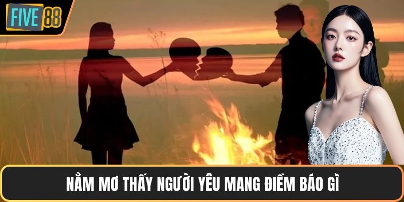 Nằm mơ thấy người yêu mang điềm báo gì