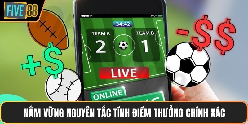 Nắm vững nguyên tắc tính điểm thưởng chính xác
