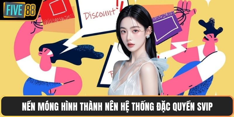 Nền móng hình thành nên hệ thống đặc quyền svip