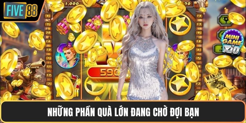 Những phần quà lớn đang chờ đợi bạn