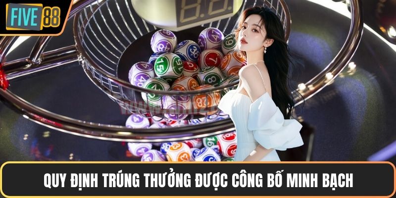 Quy định trúng thưởng được công bố minh bạch