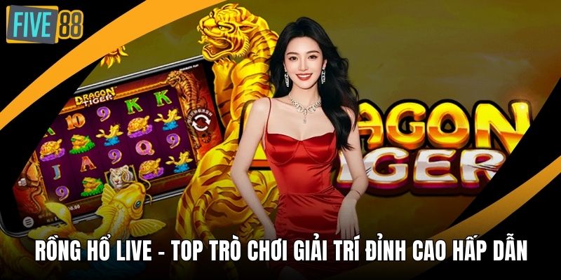 Rồng Hổ Live