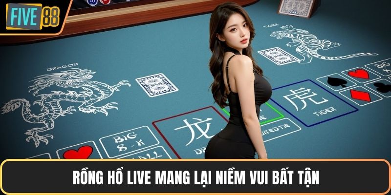 Rồng hổ live mang lại niềm vui bất tận