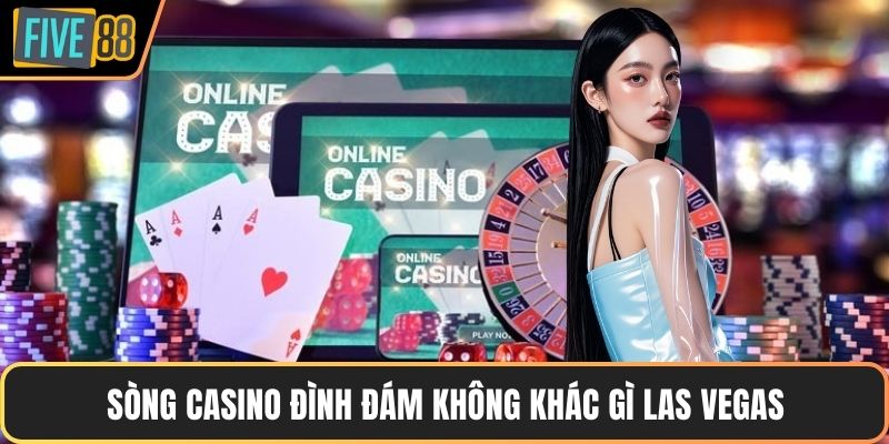 Sòng casino đình đám không khác gì Las Vegas