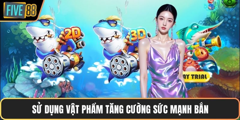 Sử dụng vật phẩm tăng cường sức mạnh bắn