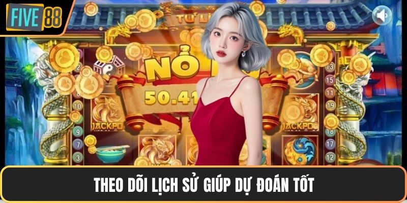 Theo dõi lịch sử giúp dự đoán tốt