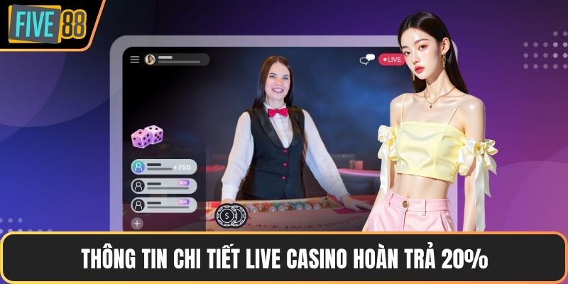 Thông tin chi tiết live casino hoàn trả 20%