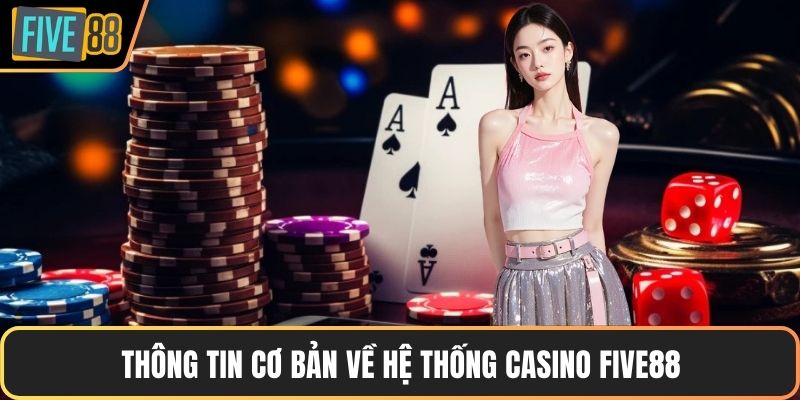 Thông tin cơ bản về hệ thống casino Five88