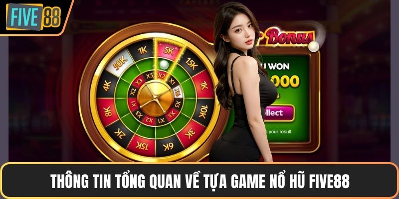 Thông tin tổng quan về tựa game nổ hũ Five88