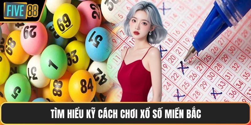 Tìm hiểu kỹ cách chơi xổ số miền Bắc