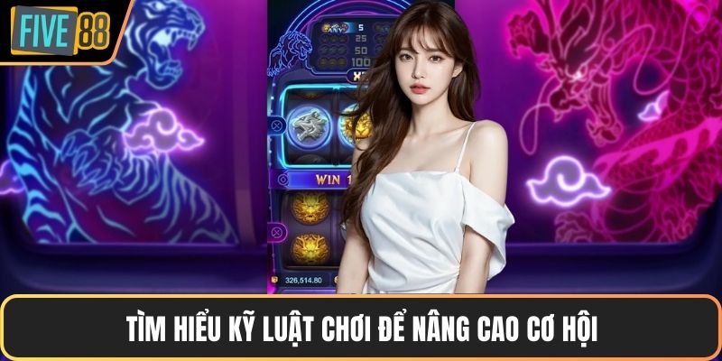 Tìm hiểu kỹ luật chơi để nâng cao cơ hội