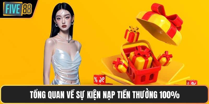 Tổng quan về sự kiện nạp tiền thưởng 100%