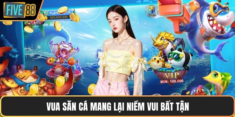 Vua Săn Cá mang lại niềm vui bất tận
